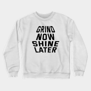 Grind Now Shine Later Crewneck Sweatshirt